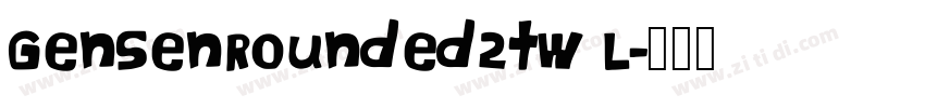GenSenRounded2tw L字体转换